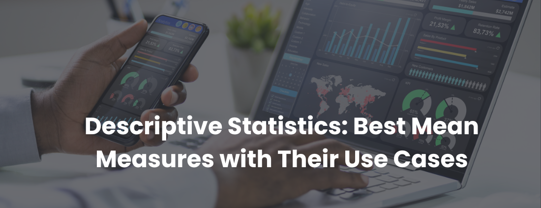 Descriptive Statistics: Best Mean Measures with Their Use Cases